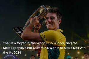 Pat Cummins IPL 2024 SunRisers Hyderabad Captain